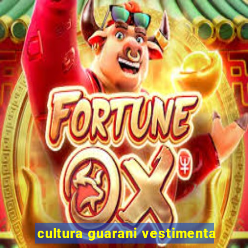 cultura guarani vestimenta